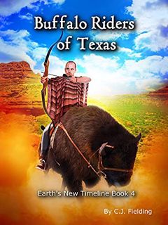 [GET] [EBOOK EPUB KINDLE PDF] Buffalo Riders of Texas (Earth's New Timeline Book 4) by  CJ  Fielding