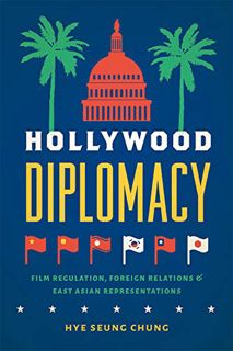ACCESS EBOOK EPUB KINDLE PDF Hollywood Diplomacy: Film Regulation, Foreign Relations, and East Asian