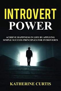 [Access] EPUB KINDLE PDF EBOOK Introvert Power: Achieve Happiness in Life by Applying Simple Success