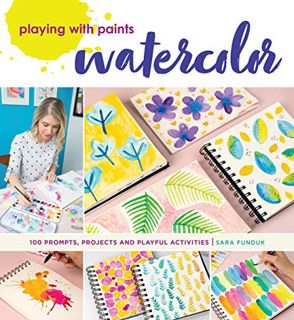 [ACCESS] EBOOK EPUB KINDLE PDF Playing with Paints - Watercolor: 100 Prompts, Projects and Playful A