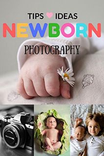 Read [KINDLE PDF EBOOK EPUB] Newborn Photography Tips and Ideas: The New Parent's Guide to Posing ,S