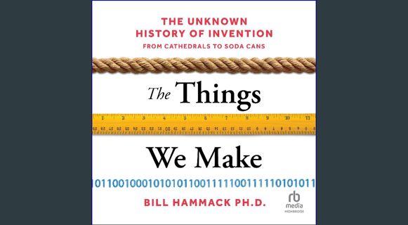 EBOOK [PDF] The Things We Make: The Unknown History of Invention from Cathedrals to Soda Cans