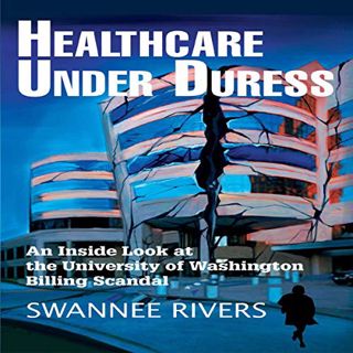 GET [EPUB KINDLE PDF EBOOK] Healthcare Under Duress: An Inside Look at the University of Washington