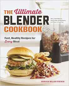 [View] KINDLE PDF EBOOK EPUB The Ultimate Blender Cookbook: Fast, Healthy Recipes for Every Meal by