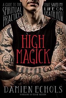 Read PDF EBOOK EPUB KINDLE High Magick: A Guide to the Spiritual Practices That Saved My Life on Dea