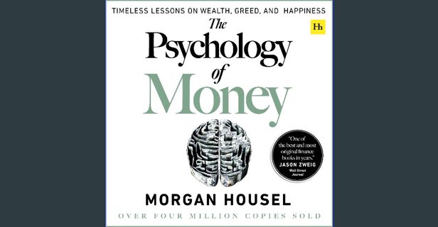 READ [E-book] The Psychology of Money: Timeless Lessons on Wealth, Greed, and Happiness