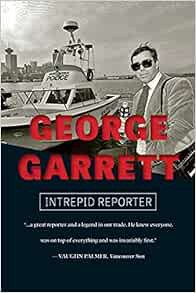 [View] [KINDLE PDF EBOOK EPUB] George Garrett: Intrepid Reporter by George Garrett 📫