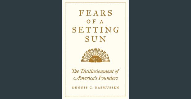 [EBOOK] [PDF] Fears of a Setting Sun: The Disillusionment of America's Founders