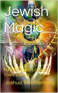 Read PDF EBOOK EPUB KINDLE Jewish Magic: Foreword and Edited by Tzvee Zahavy by  Joshua Trachtenberg