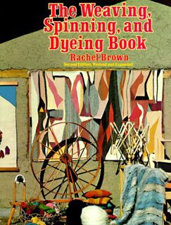 [Get] [EPUB KINDLE PDF EBOOK] The Weaving, Spinning, and Dyeing Book by  Rachel Brown 📔
