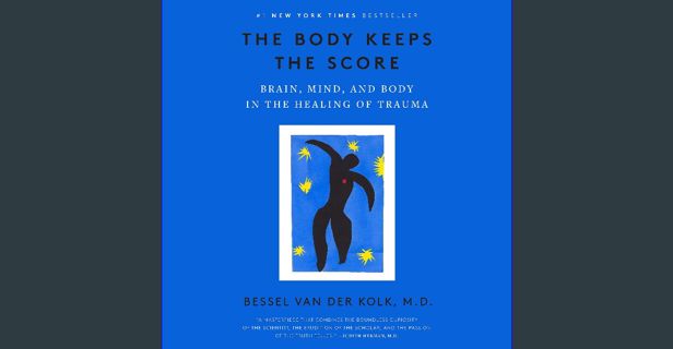 READ [E-book] The Body Keeps the Score: Brain, Mind, and Body in the Healing of Trauma