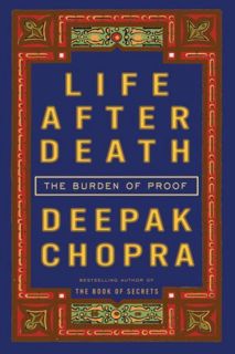 [View] EBOOK EPUB KINDLE PDF Life After Death: The Burden of Proof by  Deepak Chopra 💚