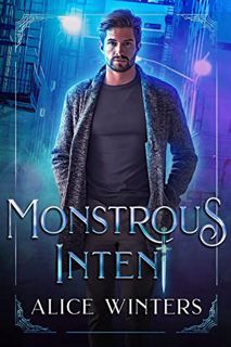 [ACCESS] [PDF EBOOK EPUB KINDLE] Monstrous Intent (Mischief and Monsters Book 1) by  Alice Winters �