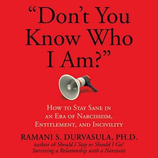 Read EBOOK EPUB KINDLE PDF "Don't You Know Who I Am?": How to Stay Sane in an Era of Narcissism, Ent