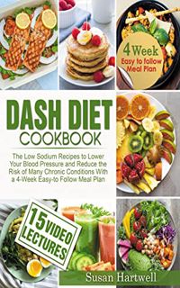 Access EPUB KINDLE PDF EBOOK DASH DIET COOKBOOK: THE LOW SODIUM RECIPES TO LOWER YOUR BLOOD PRESSURE