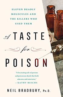 GET EPUB KINDLE PDF EBOOK A Taste for Poison: Eleven Deadly Molecules and the Killers Who Used Them