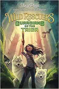 GET EPUB KINDLE PDF EBOOK Wild Rescuers: Guardians of the Taiga (book 1) (Wild Rescuers, 1) by Stacy