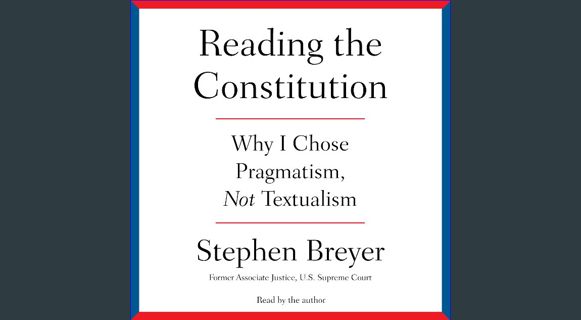 DOWNLOAD NOW Reading the Constitution: Why I Chose Pragmatism, Not Textualism