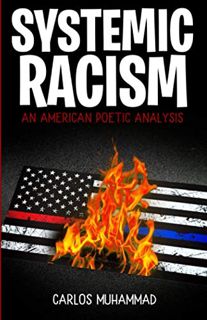 [GET] [KINDLE PDF EBOOK EPUB] Systemic Racism: An American Poetic Analysis by  Carlos Muhammad 📖