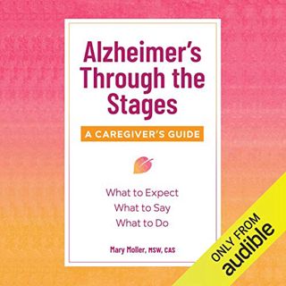 ACCESS EBOOK EPUB KINDLE PDF Alzheimer’s Through the Stages: A Caregiver’s Guide: What to Expect, Wh