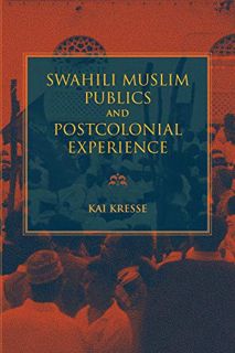 View EBOOK EPUB KINDLE PDF Swahili Muslim Publics and Postcolonial Experience (African Expressive Cu