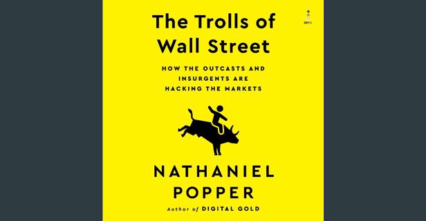Full E-book The Trolls of Wall Street: How the Outcasts and Insurgents Are Hacking the Markets