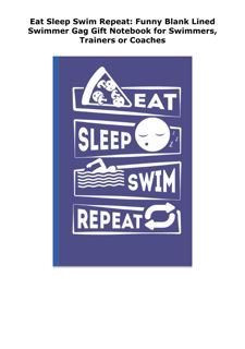 [PDF READ] Free Eat Sleep Swim Repeat: Funny Blank Lined Swimmer Gag G
