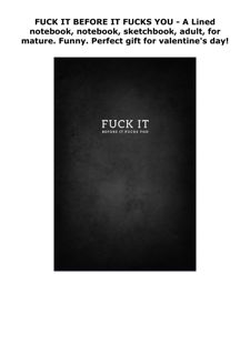 DOWNLOAD PDF FUCK IT BEFORE IT FUCKS YOU - A Lined notebook, notebook,