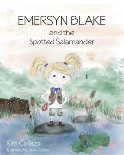 [ACCESS] [EPUB KINDLE PDF EBOOK] Emersyn Blake and the Spotted Salamander by  Kim Collazo &  Jillian