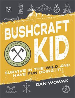 [Read] [KINDLE PDF EBOOK EPUB] Bushcraft Kid: Survive in the Wild and Have Fun Doing It! by  Dan Wow