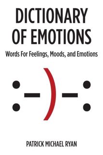 READ KINDLE PDF EBOOK EPUB Dictionary of Emotions: Words For Feelings, Moods, and Emotions by  Patri