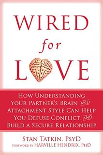 [ACCESS] [EPUB KINDLE PDF EBOOK] Wired for Love: How Understanding Your Partner's Brain and Attachme