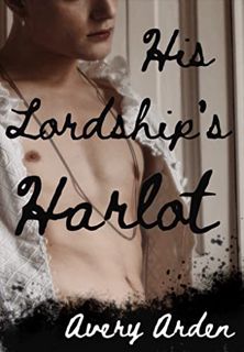 [VIEW] KINDLE PDF EBOOK EPUB His Lordship's Harlot: An Erotic MM Historical Romance by  Avery Arden