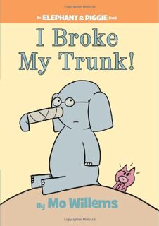 ACCESS [EBOOK EPUB KINDLE PDF] I Broke My Trunk! (An Elephant and Piggie Book) by  Mo Willems &  Mo