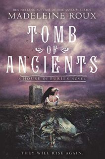 [Get] [PDF EBOOK EPUB KINDLE] Tomb of Ancients (House of Furies, 3) by  Madeleine Roux &  Iris Compi