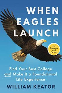 View [KINDLE PDF EBOOK EPUB] When Eagles Launch: Find Your Best College and Make It a Foundational L
