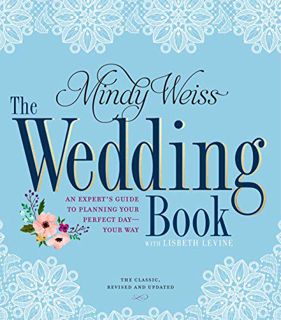 Access [EPUB KINDLE PDF EBOOK] The Wedding Book: An Expert's Guide to Planning Your Perfect Day--You