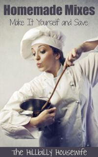 [Get] [EBOOK EPUB KINDLE PDF] Homemade Mixes: Make It Yourself and Save (Hillbilly Housewife Cookboo