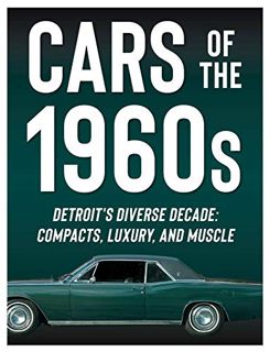 READ [EBOOK EPUB KINDLE PDF] Cars of the 1960s: Detroit's Diverse Decade: Compacts, Luxury, and Musc