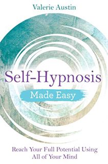 Read [EPUB KINDLE PDF EBOOK] Self-Hypnosis Made Easy: Reach Your Full Potential Using All of Your Mi
