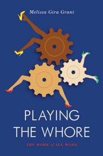[READ] EBOOK EPUB KINDLE PDF Playing the Whore: The Work of Sex Work (Jacobin) by  Melissa Gira Gran