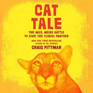 Access [EBOOK EPUB KINDLE PDF] Cat Tale: The Wild, Weird Battle to Save the Florida Panther by  Crai