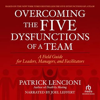 View KINDLE PDF EBOOK EPUB Overcoming the Five Dysfunctions of a Team: A Field Guide for Leaders, Ma