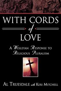 Get KINDLE PDF EBOOK EPUB With Cords of Love: A Wesleyan Response to Religious Pluralism by  Keri Mi