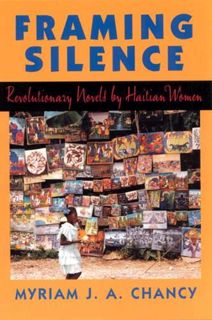[VIEW] [EPUB KINDLE PDF EBOOK] Framing Silence: Revolutionary Novels by Haitian Women by  Myriam J.A