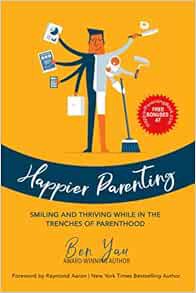 [READ] [EPUB KINDLE PDF EBOOK] Happier Parenting: Smiling and Thriving While in the Trenches of Pare