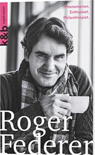 View EBOOK EPUB KINDLE PDF Roger Federer: Phenomenon. Enthusiast. Philanthropist. (Kurzportraits Kur
