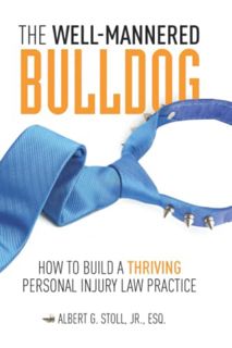 VIEW [KINDLE PDF EBOOK EPUB] The Well-Mannered Bulldog: How to Build a Thriving Personal Injury Law