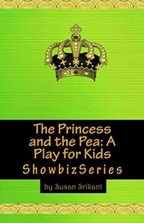 Get KINDLE PDF EBOOK EPUB The Princess and the Pea: A Play for Kids (ShowbizSeries) by  Susan Srikan