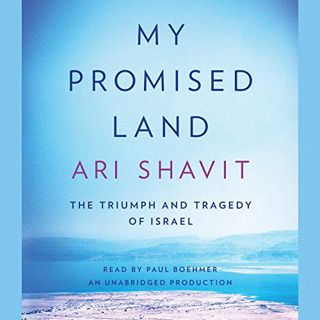 ACCESS [PDF EBOOK EPUB KINDLE] My Promised Land: The Triumph and Tragedy of Israel by  Ari Shavit,Pa